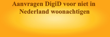 Aanvragen DigiD voor niet in Nederland woonachtige